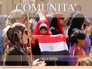 COMUNITA’

tua e della piattaforma
http://www.flickr.com/photos/ravennanotizie/9535644183

 