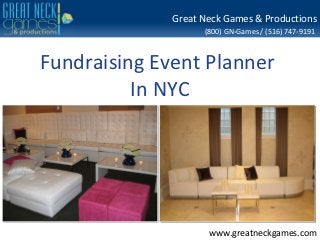 Great Neck Games & Productions
                    (800) GN-Games / (516) 747-9191



Fundraising Event Planner
          In NYC




                     www.greatneckgames.com
 
