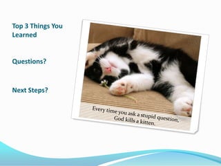 Top 3 Things You
Learned
Questions?
Next Steps?
 