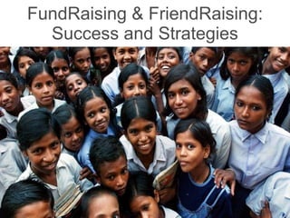 FundRaising & FriendRaising: Success and Strategies 
