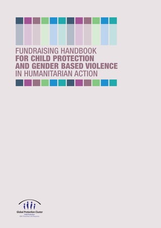 FUNDRAISING HANDBOOK
FOR CHILD PROTECTION
AND GENDER BASED VIOLENCE
IN HUMANITARIAN ACTION
 