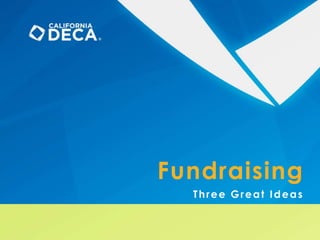 Fundraising
Three Great Ideas
 