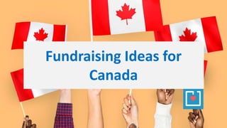 Fundraising Ideas for
Canada
 