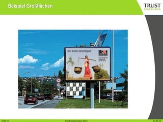 Beispiel Großflächen




Folie111
Folie                           Fundraising Impuls 2012
                              Fundraising Impuls 2012     Wien, 31.31.05.12
                                                                   Mai 2012
 