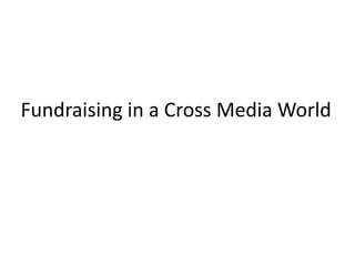 Fundraising in a Cross Media World
 