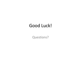 Good Luck!
Questions?
 