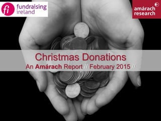 1Member Findings
Christmas Donations
An Amárach Report // February 2015 //
 