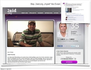 Bsp. 2aid.org „myaid“ Ibo Evsan




Mittwoch, 6. April 2011
 