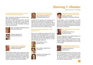 Dienstag 7. Oktober 
Session 4 (15:45 - 17:15 Uhr) 
Aufbau eines Stifterkreises 
Thomas Schiffe lmann (D) 
Handicap International 
Stifter werden für NPOs immer interessanter. Das in 
Deutschland bereits erfolgreiche Modell des Stifter-kreises 
bedeutet den Zusammenschluss von Stiftern, 
die gemeinnützige Organisationen mit großen Geld-beträgen 
in Form von Grundstockvermögen, Zustif-tungen, 
Großspenden oder Erbe unterstützen. 
Psychologie in der Spenderan-sprache 
– Chancen und Risiken 
Danie lle Böh le (D) 
GOLDWIND – gemeinsam wirken 
Kommunikation ist pure Psychologie. Sie erklärt 
Verhalten von Spendern und gibt Tipps zu ihrer An-sprache. 
Doch wo liegt die Grenze zur Manipulation? 
Wann halten sich Organisationsnutzen und Spender-bedürfnis 
die Waage? Danielle Böhle stellt psycholo-gische 
Kniffe zur Diskussion. 
Fundraising für Hochschulen 
und Forschungseinrichtungen 
Johannes Ruzicka (D) 
Brakeley GmbH 
Rund 100 Stiftungsprofessuren und 70 Mio. Euro für 
ein Forschungszentrum: Fundraising für Bildung und 
Wissenschaft funktioniert auch in Österreich. Erfah-ren 
Sie mit welchen Voraussetzungen, Strategien 
und Methoden auch Sie erfolgreich Fundraising für 
Ihre Institution betreiben können. 
Strategieentwicklung für 
Unternehmens-Fundraising 
Mag. Michae la Wirth (A) 
Fundraising Verband Austria 
Unternehmen für Spenden oder Kooperationen zu 
begeistern, ist Zielsetzung aller FundraiserInnen. 
Aber was braucht es dazu an Vorbereitung? Welche 
Instrumentarien helfen? Dieser Workshop präsen-tiert 
Ihnen das theoretische Fundament Ihrer strate-gischen 
Planung mit einer praktischen Übung. 
How to develop a great legacy 
strategy 
Richard Radc liffe (UK) 
Radcliffe Consulting 
Does your organization have a legacy strategy or do 
you want to adapt your strategy? 
This session will show you the framework for deve-loping 
a strategy to address people more successful. 
It will be suitable for all NGOs even if there is a very 
limited budget! 
Die Kinderpatenschaft in der aktuellen 
Entwicklungszusammenarbeit 
Paten und Patinnen möchten ganz persönlich miter-leben, 
wie ihre Spende wirkt! 
Wie kann man diese Erwartung erfüllen, aber ethi-sche 
Grenzen nicht überschreiten? Und: Welchen 
Veränderungen unterliegt diese Spendenform? Er-fahren 
Sie mehr aus dem 50-jährigen Erfahrungs-schatz 
der Kindernothilfe. 
Mag. Katharina Schabasser , BA (A) 
Kindernothilfe Österreich 
Andreas Wagner (A) 
Kindernothilfe Österreich 
Konkurrenz oder Kooperation – oder 
wieviel ist 1+1? 
Gibt es in der heutigen Zeit überhaupt Platz für Ko-operationen 
zwischen Organisationen im Fundrai-sing? 
Macht das aus Marketing- und Fundraisingsicht 
Sinn? Wenn Sie an einem neuen Zugang im Fundrai-sing 
interessiert sind, dann lassen Sie sich von zwei 
konkreten Beispielen inspirieren. 
Mag. Georg Duit (A) 
fundoffice GmbH 
Mag.Hara ld Jankovits (A) 
Sterntalerhof 
Michae la Altendorfer (A) 
Herzkinder Österreich 
11 
 