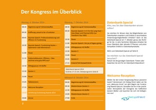 Der Kongress im Überblick 
Datenbank-Special 2014 
8.30 bis 17.15 Uhr, Detailprogramm Seite 8 
Montag, 6. Oktober 2014 
08:30 Registrierung & Frühstückskaffee 
09:30 Eröffnung: proud to be a fundraiser 
09:45 Keynote-Speech: Professionalisierung und 
Effizienz im Fundraising 
10:30 Keynote-Speech: Fundraising-Kosten – 
Optimieren statt Minimieren! 
11:00 Pause 
11:15 Podiumsdiskussion: Effizienz – Was 
zeichnet eine gute NPO aus? 
12:10 Mittagspause mit Buffet 
13:30 Session 1 
15:00 Pause 
15:45 Tablesessions 
17:15 Welcome Reception 
18:00 Verleihung Fundraising Awards 2014 
19:00 Dinner 
Dienstag, 7. Oktober 2014 
08:30 Registrierung & Frühstückskaffee 
09:30 Keynote-Speech: In It For the Long Haul – 
How Major and Planned Gifts Can 
Transform Your NGO 
10:30 Pause 
11:00 Keynote-Speech: the joy of legacy giving 
12:00 Mittagspause mit Buffet 
13:30 Session 3 
15:00 Pause 
15:45 Session 4 
17:15 Ende & FVA-Farewell Drink 
Mittwoch 8. Oktober 2014 
09:00 Registrierung & Frühstückskaffee 
09:30 Masterclasses Session 1 
12:30 Mittagspause mit Buffet 
14:00 Masterclasses Session 2 
17:00 Ende 
Datenbank-Special 
Alles, was Sie über Datenbanken wissen 
sollten! 
Sie möchten Ihr Wissen über die Möglichkeiten von 
Datenbanken erweitern und Einblick in verschiedene 
Anwendungsmöglichkeiten erhalten? Dann ist das 
Datenbank-Special am 7. Oktober genau das Richti-ge 
für Sie. In zehn fachlichen Referaten erhalten Sie 
einen Überblick über aktuelle IT-Themen und einen 
kompakten Einblick in Datenbankprodukte. 
Mehr zum Datenbank-Special auf Seite 8. 
Sie möchten nur das Datenbank-Special 
besuchen? 
Nutzen Sie die günstigen Datenbank- Tickets oder 
bewerben Sie sich für ein Datenbank-Stipendium! 
Welcome Reception 
Wollen Sie den ersten Kongresstag Revue passieren 
lassen? Gemeinsam mit Dialog Direct laden wir Sie 
zum „Welcome Drink“ vor dem Beginn der Fundrai-sing 
Awards Gala ein. Genießen Sie ihn in der pracht-vollen 
Atmosphäre der Orangerie bei hoffentlich 
bestem Wetter und tauschen Sie sich mit KollegIn-nen 
aus! 
2 
 