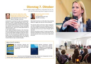 Dienstag 7. Oktober 
Die Vermögen steigen weltweit an. Erkunden Sie mir uns, 
wie Sie im Fundraising darauf reagieren können. 
In It For the Long Haul: How 
Major and Planned Gifts Can 
Transform Your NGO (9:30 - 10:30) 
John Greenhoe , MA, CFRE (USA) 
Western Michigan University 
Losing donors is perhaps the single most catastrophic 
element in today’s fundraising world. Only 27 per-cent 
of donors are making a second gift according to 
the Fundraising Effectiveness Project. This shockingly 
low retention rate should give all NGOs worldwide 
significant pause. These are missed opportunities of 
a monumental nature. 
In this highly-anticipated keynote, John Greenhoe, 
CFRE, will examine this trend of low donor retenti-on 
and provide helpful strategies to keep your bene-factors. 
He will share personal experiences, and ex-amples 
from the philanthropy world, that illustrate 
how thoughtful bond-building measures can lead to 
transformational major and planned gifts. 
The joy of legacy giving 
(11:00 - 12:00) 
Richard Radc liffe (UK) 
Radcliffe Consulting 
We all want Austrians to smile when they are being 
asked for a legacy. But how can this be achieved? 
This keynote address will look at “donor happiness” 
and how to develop trust and confidence in the fu-ture 
of your NGO so that donors and volunteers ac-tually 
DO it and secure your future through a gift in 
their Will. 
How can we produce smiles? It’s easy, by understan-ding 
their motivations to invest in your future. Do not 
miss this keynote session, you and your organization 
will profit. 
B u c h t i p p S 
John Greenhoe, Opening the 
Door to Major Gifts: Mastering 
the Discovery Call, 2013, ISBN: 
1938077105 
Michael Urselmann, Fundrai-sing: 
Professionelle Mittelbe-schaffung 
für steuerbegünstig-te 
Organisationen, 2014, ISBN: 
3658017945 
Anmelden & Gewinnen! Unter den ersten 30 Kongressanmeldungen verlosen wir in Kooperation mit dem 
Springer Gabler Verlag zwei Exemplare von Michael Urselmanns neuem Buch. 
9 
 