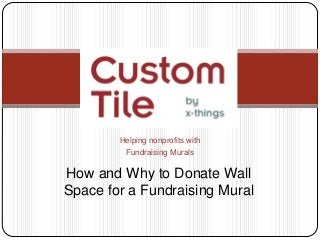 Helping nonprofits with
Fundraising Murals
How and Why to Donate Wall
Space for a Fundraising Mural
 