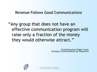 Revenue Follows Good Communications


“Any group that does not have an
 effective communication program will
 raise only a...