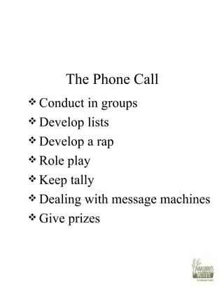 The Phone Call Conduct in groups Develop lists Develop a rap Role play Keep tally Dealing with message machines Give prizes 