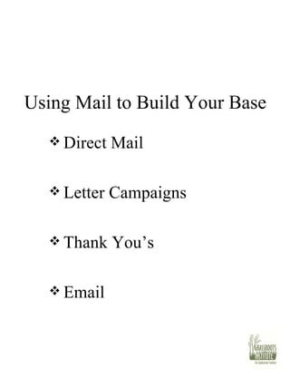 Using Mail to Build Your Base Direct Mail Letter Campaigns Thank You’s Email 