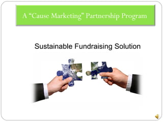 Sustainable Fundraising Solution A “Cause Marketing” Partnership Program  