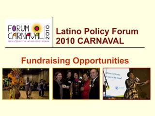 Latino Policy Forum  2010 CARNAVAL Fundraising Opportunities  