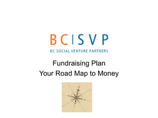 Fundraising Plan
Your Road Map to Money
 