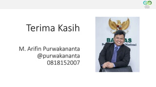 Terima Kasih
M. Arifin Purwakananta
@purwakananta
0818152007
 