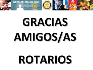 GRACIAS AMIGOS/AS ROTARIOS 