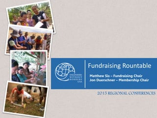 Fundraising Rountable
Matthew Sis – Fundraising Chair
Jon Duerschner – Membership Chair
2015 REGIONAL CONFERENCES
 