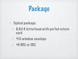 Package Typical package: 8.5x14 letterhead with perfed return card #10 window envelope #9 BRE or CRE 