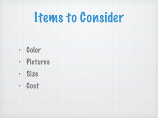 Items to Consider Color Pictures Size Cost 