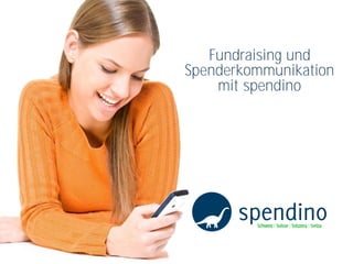 Fundraising und
Spenderkommunikation
    mit spendino
 