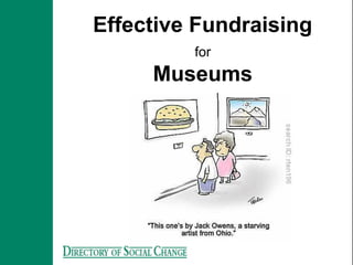 Effective Fundraising
         for
     Museums




                   !
 