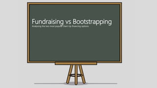 Fundraising vs BootstrappingAnalysing the two most popular Start-Up financing options
 