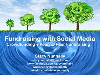 Crowdfunding ● Peer-to-Peer Fundraising

stacynunnally@gmail.com
www.facebook.com/stacynunnally
twitter.com/stacynunnally
inkedin.com/in/stacynunnally

 