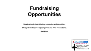 Fundraising
Opportunities
Broad network of contributing companies and committers
More potential sponsors (Companies and ot...