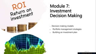 Module 7:
Investment
Decision Making
• Decision-making models
 Portfolio management strategies
 Building an investment plan
PAGE 26
This Photo by Unknown Author is licensed under CC BY-ND
 
