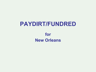 PAYDIRT/FUNDRED for New Orleans 