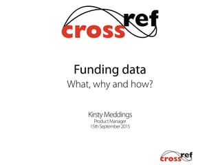 Kirsty Meddings

Product Manager

10th November 2015
Funding data

What, why and how? 

 