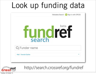 Look up funding data

http://search.crossref.org/fundref
Tuesday, 22 October 13

 