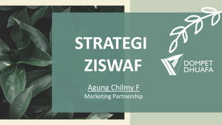 STRATEGI
ZISWAF
Agung Chilmy F
Marketing Partnership
 