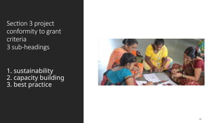 Section 3 project
conformity to grant
criteria
3 sub-headings
1. sustainability
2. capacity building
3. best practice
31
 