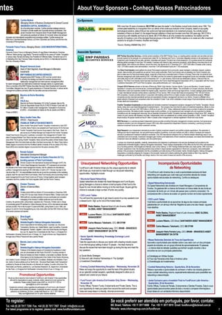 ntes                                                                                                    About Your Sponsors - Conheça Nossos Patrocinadores
                        Cynthia Mullock                                                                 Co-Sponsors
                        Managing Director of Business Development  General Counsel
                        SNOWDEN CAPITAL ADVISORS LLC                                                                                                     	ith more than 26 years of existence, BB DTVM has been the leader* in the Brazilian mutual funds industry since 1994. This
                                                                                                                                                          W
                      As a founding team member, Cynthia provides strategic advice to                                                                       uninterrupted leadership is a recognition from our clients of the continuous evolution of the Company, based on top-quality
                      Snowden’s private wealth and corporate advisory businesses. She                                                                       technological solutions, state-of-the-art risk control and high-level standards in its investment process. As a wholly-owned
                      joined Snowden from Deutsche Bank Private Wealth Management                                                                           subsidiary of Banco do Brasil S.A, the largest financial institution in Brazil and founded more than 200 years ago, BB DTVM is
                      and previously practiced at Sullivan  Cromwell, where she advised                                                                    synonymous with reliability and trust to its clients. BB DTVM offers to all of its investors the excellence, the tradition and the
 domestic and international corporations and sovereign entities. Cynthia received her                                                                       security of investing in one of the strongest financial groups in the world. BB DTVMÆs objective is to create and offer investment
 MBA from Columbia Business School, a JD from Columbia Law School, and BA from the                                                                          solutions for all types of investors, Brazilian and foreign.
 University of Pennsylvania.
                                                                                                        	                                                   *Source: Ranking ANBIMA May 2012
 Fernando Franco Franco, Managing Director, LEGG MASON INTERNATIONAL,
 Americas
 Fernando Franco Franco is Managing Director of Legg Mason International, Americas                      Associate Sponsors
 Offshore. Before joining Legg Mason, Fernando worked for ten years at Franklin Templeton
 in various roles, the last one being Vice President of Offshore Sales. Fernando has a B.S.                                                             	 Paribas Securities Services, a wholly-owned subsidiary of the BNP Paribas Group, is a leading global custodian and securities services
                                                                                                                                                         BNP
 in Marketing from San Francisco State University and an M.B.A. in International Business                                                                provider backed by the strength of a universal bank (rated AA- by Standard and Poor’s). It provides integrated solutions to all participants in the
                                                                                                                                                         investment cycle including the buy-side, sell-side, corporates and issuers.The bank has a local presence in 34 countries across five continents,
 from the University of Miami.                                                                                                                           effecting global coverage of more than 100 markets. It partners with clients to help overcome complexity, while offering a one-stop shop for all
                                                                                                                                                         asset classes, both onshore and offshore, around the world. Key figures as at 31 December 2011: USD 5,854 billion of assets under custody,
                       Margaret Harwood-Jones                                                                                                            USD 1,073 billion assets under administration, more than 7,044 administered funds and 7,700 employees.
                       Head of Client Segment, Asset Managers  Alternative                                             	The Paris Fund Industry brand gathers the whole Paris-based investment fund community: asset managers, custodians, lawyers, auditors,
                       Investments                                                                                        valuers, data providers and academics as well as French public authorities. Paris Fund Industry aims at assisting non-French investors who
                       BNP PARIBAS SECURITIES SERVICES                                                                    plan to make use of a Paris fund industry player, invest into a Paris fund or domicile funds in France. In Europe, Paris is the 1st centre for fund
                     Margaret joined BNP Paribas in 2001 and her current role is                                          financial management with AuMs reaching EUR 1.550 billion and the 2nd centre for global asset management (funds and mandates combined)
                     to develop the strategy and lead the business development,                                           with AuMs close to EUR 2.650 billion at end of December 2011. In Latin America, Paris funds are distributed in Mexico, Chile and Peru for
                     relationship management and client service management effort                                         instance. The Paris Fund Industry brand has been launched by the French Asset Management Association (AFG), in association with the French
                                                                                                                          Custodians Association (AFTI) and Paris Europlace. www.parisfundindustry.com / www.afg.asso.fr
 for asset management and alternative investment manager clients on a global basis.
 She is a member of the BNP Paribas Securities Services Client Development Executive                                                                       	 onyers Dill  Pearman advises on the laws of Bermuda, British Virgin Islands, Cayman Islands, Cyprus and Mauritius. Conyers’ lawyers
                                                                                                                                                            C
 Committee. Margaret has over 25 years experience in Financial Services, in various senior                                                                  specialize in company and commercial law, commercial litigation and private client matters. The combination of Conyers’ structure, friendly and
 management positions primarily within the securities services environment.                                                                                 collaborative culture and expertise enables the highest quality, responsive, timely and thorough legal advice. Conyers’ strategic global presence
                                                                                                                                                            in major international business centres allows a seamless 24 hour service. With a broad client base encompassing FTSE 100 and Fortune
                       Mauricio da Rocha Wanderley                                                                                                          500 companies, Conyers provides advice in conjunction with leading onshore firms on highly complex multi-jurisdictional projects. Affiliated
                       CIO                                                                                                                                  companies provide corporate secretarial services and specialized company management services to our clients. Conyers is affiliated with a
                                                                                                                                                            global network of licensed trust companies under the umbrella of Codan Trust, which undertake a broad range of trust administration services for
                       VALIA (tbc)                                                                                                                          private clients and corporations.
                        Maurício da Rocha Wanderley CIO of the Fundação Vale do Rio
                        Doce de Seguridade Social-VALIA (CVRD’S Pension Fund) with U$                                                   Franklin Templeton Investments provides global and domestic investment management solutions managed by its Franklin, Templeton, Mutual
                                                                                                                                       	
                        8.9 billion in assets under management. Graduated in Economics                                                  Series, Darby and Local Asset Management investment teams. The company has more than 60 years of investment experience, offices in more
                        at UERJ – Universidade do Estado do Rio de Janeiro and MBA in                                                   than 30 countries, and over USD 706.9 billion in AUM as of June 30, 2012. Today, institutional investors have a number of options for accessing
                                                                                                                                        growing economies. We believe locally managed single country portfolios, run by experienced local managers who are supported by reliable
 Finace at IBMEC.
                                                                                                                                        compliance and risk management resources, are an essential component.Franklin Templeton has been operating in Brazil since 1997, initially by
                                                                                                                                        means of a joint venture with Bradesco and later, independently when we established as a wholly-owned subsidiary in 2006. Franklin Templeton
                       Marco Aurélio Freire, Msc                                                                                        Brazil employs 28 people overall and has $1 billion in assets under management in vehicles registered in Brazil and cross border.
                       VP/CIO – Fixed Income                                                                                               MDO Services is a
                                                                                                                                          	Luxembourg-based independent service provider providing third-party management company services, fund governance,
                       FRANKLIN TEMPLETON INVESTMENTS                                                                                      substance solutions, and risk management support. MDO also offers experienced independent Directors overseeing Luxembourg domiciled
                         Marco Aurélio Freire joined Franklin Templeton Investments in April 2007.                                         collective investment funds and other investment vehicles.
                         Currently, Marco Freire is vice president and Fixed Income CIO for the local
                         Franklin Templeton Fixed Income Group based in São Paulo - Brazil. He                                                	
                                                                                                                                                           S
                                                                                                                                                             tyle Research is an independent international provider of global investment research and portfolio analysis applications. We specialize in
                         also serves as a Portfolio Manager and Analyst for the Franklin Templeton                                                          holdings and returns based style, risk and performance analysis of portfolios, funds and markets and offer a variety of analysis and research
 Global Fixed Income Group and, in particular, is involved in the management of Franklin Tem-                                                               services to professional investment institutions worldwide. Over 300 international institutions find our flexible analysis refreshingly easy to use,
 pleton Emerging Markets Fund. Marco has been working as a fixed income portfolio manager                                                                   understand and communicate. Investment managers gain intuitive proof statements of their investment processes, and clearly demonstrate how
 since 2004. Prior to joining Franklin Templeton, Marco served this position at Bank Boston Asset                                                           investment views are reflected in portfolios, and drive performance.
 Management, first in the hybrid desk and after in the fixed income desk. Mr. Marco Freire holds a                               	 unique mix of technical capability, creativity, perseverance and objectivity is synthesized in the services developed and provided by the
                                                                                                                                   A
 Master degree in economics from the Pontifical Catholic University of Rio de Janeiro (PUC-Rio) -                                  professionals of Almeida Bugelli e Valença Advogados Associados. These marked characteristics of the office are the fruit of the vast experience
 Brazil (2003) and a bachelor degree in economics from the same university (2001).                                                 of our founding partners, Silvia Bugelli and Marcelo José Lomba Valença. In 2007 Rodrigo Bottamedi Ratto was made partner. With more than
                                                                                                                                   20 years’ experience in law, the founding partners have worked in large business organizations in Brazil and, as lawyers, have participated
                                                                                                                                   actively in the processes of globalization and the consolidation and restructuring of the domestic market. Almeida Bugelli e Valença Advogados
                       Romain Guizard                                                                                              Associados is constantly preparing for changes in the domestic market and is keenly watching the global market so that it may meet the
                       International Development Manager                                                                           challenges confronted by its Brazilian and foreign clients in the most varied of areas and sectors of the economy.
                       Association Française de la Gestion financière (A.F.G.),
                       founding sponsor of Paris Fund Industry
                         Romain Guizard is the International Development Manager of AFG, the
                         French Asset Management Association. AFG represents and promotes
                                                                                                             Unsurpassed Networking Opportunities                                                                          Incomparáveis Oportunidades
 the interests of the French asset management industry, both for collective and discretionary
 portfolio 2 managements reaching EUR 2.650 billion in AuM in 2011. Romain has been in this
                                                                                                            FundForum Latin America brings you the unique opportunity to network                                                 de Networking
                                                                                                            with those you most want to meet through our structured networking
 role since May 2011. His responsibilities include the set up and the coordination of the marketing                                                                                                       O FundForum Latin America traz a você a oportunidade exclusiva de fazer
                                                                                                            opportunities. Highlights include:
 projects under the new brand Paris Fund Industry. Paris Fund Industry aims at promoting French                                                                                                           networking com aqueles que você mais quer encontrar através de nossas
 asset management firms and French funds out of France. It brings together asset managers,                                                                                                                oportunidades estruturadas de networking. Confira os destaques:
 custodians, law firms, auditors, the French regulator (AMF) and the French Treasury.                       • Structured Speed Networking
                                                                                                            Speed networkers are divided into Asset Managers and Fund Buyers,
                                                                                                                                                                                                          • Speed Networking Estruturado
                       Christen Thomson                                                                     giving Managers a chance to deliver a brief synopsis of their fund to the
                       Director of External Affairs                                                                                                                                                       Os Speed Networkers são divididos em Asset Managers e Compradores de
                                                                                                            Buyer for one minute before moving on to the next Buyer. Buyers get the
                                                                                                                                                                                                          Fundos. Os gestores têm a chance de fornecer um breve relato de seu fundo ao
                       AIMA                                                                                 chance to evaluate a large number of funds very quickly.
                        Christen joined AIMA as Director of Communications in December 2008.
                                                                                                                                                                                                          comprador de fundo por um minuto até passar para o próximo comprador. Os
                        In May 2012 he was made Director of External Affairs. Christen works with                                                                                                         compradores têm a chance de avaliar um grande número de fundos rapidamente.
                                                                                                            • CEO Lunch Tables
                        AIMA staff and volunteers globally to ensure coordinated and consistent
                                                                                                            You will have the opportunity to get close to some of our key speakers over                   • CEO Lunch Tables
                        messaging to the industry’s multiple audiences (such as the press,
 investors, the general public, policymakers, regulators etc). Previously, Christen was in charge           a relaxed lunch. Sign up for one of the hosted tables                                         Você terá a oportunidade de se aproximar de alguns dos nossos principais
 of coordinating global PR activities for Colliers Macaulay Nichols, a $1bn international real estate                                                                                                     palestrantes em um almoço informal. Registre-se para uma das mesas– aguarde
 services provider. Prior to this he spent 12 years at the BBC, joining Radio 5 Live in 1995, and            Table 1 	Pedro Bastos, Regional Head of Latin America, HSBC
                                                                                                                                                                                                          mais detalhes
 going on to work for Home Newsgathering as a duty news editor and then BBC World and News                             GLOBAL ASSET MANAGEMENT
 24 as senior producer and reporter.
                                                                                                                                                                                                           Mesa 1 	Pedro Bastos, Regional Head of Latin America, HSBC GLOBAL
                                                                                                             Table 2 	Luciane Ribeiro, CEO Brazil, SANTANDER ASSET
                       Silvia Bugelli                                                                                                                                                                                  ASSET MANAGEMENT
                                                                                                                       MANAGEMENT
                       Founding Partner                                                                                                                                                                    Mesa 2 	Luciane Ribeiro, CEO Brazil, SANTANDER ASSET MANAGEMENT
                       Almeida Bugelli e Valença Advogados Associados                                        Table 3 	Carlos Massaru Takahashi, CEO, BB DTVM
                       Sivia is responsible for the following areas: Corporate Law, Structured
                                                                                                                                                                                                           Mesa 3 	Carlos Massaru Takahashi, CEO, BB DTVM
                       Transactions, Banking Law, Capital Market, Legal Counselling, Corporate               Table 4 	Joaquim Vieira Ferreira Levy, CEO, BRAM – BRADESCO
                       Management, Taxation, Litigation, Labor and Social Security and Regula-
                       tory Law. BL degree from Universidade de São Paulo. LL.M degree from                            ASSET MANAGEMENT SA DVTM                                                            Mesa 4 	Joaquim Vieira Ferreira Levy, CEO, BRAM – BRADESCO ASSET
 Northwestern University School of Law, in Chicago, US. Taught at Ibmec-Law. Responsible for                                                                                                                           MANAGEMENT SA DVTM
 the legal area of Banco Pactual and was a partner thereof.                                                 •  ector Specific Networking  Knowledge Exchange Lunch
                                                                                                              S
                                                                                                              Roundtables                                                                                 •  esas Redondas Setoriais de Troca de Experiências
                                                                                                                                                                                                            M
                       Marcelo José Lomba Valença                                                           Take the opportunity to discuss your sector with a leading industry expert,                   Aproveite a oportunidade para debater sobre o seu setor com um dos principais
                       Partner                                                                              in an informal group setting of about 10 people – the ideal chance to                         experts da indústria, em um grupo informal de aproximadamente 10 pessoas
                       Almeida Bugelli e Valença Advogados Associados                                       discuss the issues that have been brought up during the day and meet the                      – a chance ideal de debater questões que tenham surgido durante o dia e
                        Professor of the Masters program at Faculdade de Arquitetura e Urban-               key speakers.                                                                                 encontrar-se com os principais palestrantes.
                        ismo de Universidade de São Paulo (FAU/USP). Founding member of
                        Mesa de Debates de Direito Imobiliário, a real estate roundtable. Member            a) Social Media Strategies
                        of the Agency for the Development of the Center of São Paulo’s Structuring
                                                                                                                                                                                                          a) Estratégias em Mídias Sociais
 and Creation Council. Arbitrator at CIESP/FIESP’s Conciliation, Mediation and Arbitration Cham-
                                                                                                            b) Asia and Latin America Partnerships In The Spotlight                                       b) Foco nas Parcerias entre Ásia e América Latina
 ber. Author of various articles such as “Built to Suit – Structured Real Estate Credit Transactions”       c) Investment Diversification                                                                 c) Diversificação de Investimentos
 published by Revista de Direito Bancário e do Mercado de Capitais. Co-author of the book The
 Real Estate Law Review, published by Law Business Reasearch. BL degree from Universidade                   • Evening Cocktail Networking Reception -  Wednesday, November 28                             • Cocktail Networking Noturno - Quarta-feira, 28 de Novembro
 de São Paulo. LL.M degree from Northwestern University School of Law, in Chicago, US.                      Relax and enjoy the opportunity to meet the best of the global industry                       Relaxe e aproveite a oportunidade de conhecer o melhor da indústria global em
                                                                                                            at our splendid cocktail reception, specifically designed to allow you to                     nosso cocktail networking noturno, especialmente elaborado para possibilitar seu
                      Promotional Opportunities:                                                            network and unwind at your leisure.                                                           networking e descontração.
    Would you like to become more involved in FundForum Latin America? A few opportunities
      still exist for organisations to speak, moderate, exhibit, network at or even sponsor the             •  und Forum Latin America End Investor Only Dinner – Wednesday,
                                                                                                              F                                                                                           •  antar Exclusivo para o Investidor Final no FundForum Latin America –
                                                                                                                                                                                                            J
             conference. Please contact Edward Jones ASAP on +44-20-7017-7223 or                              November 28
                                   ejones@icbi.co.uk for more details.
                                                                                                                                                                                                            Quarta-feira, 28 de Novembro
                                                                                                            Family Offices, Pension Funds, Endowments and Private Clients. This is                        Family Offices, Fundos de Pensão, Endowments e Clientes Privados. Esta é a sua
     Gostaria de conhecer outras sugestões de participação no Fund Forum Latin America?
     Ainda existem oportunidades de palestra, moderação de painel, exposição, network e                     your opportunity to meet your peers from around the world and compare                         oportunidade para encontrar pares de todo o mundo e comparar informações e
       patrocínio na conferência. Por favor, contate Kelly Naomi no + 55 11 3017-6843 ou                    notes and swap ideas in a friendly, informal environment.                                     trocar ideias em um ambiente informal e descontraído
                       Kelly.naomi@ibcbrasil.com.br para maiores detalhes.



 To register:                                                                                                                                      Se você preferir ser atendido em português, por favor, contate:
 Tel. +44 (0) 20 7017 7200  Fax. +44 (0) 20 7017 7807  Email: info@icbi.co.uk                                                                      IBC Brasil; Telefone: +55 11 3017 6888    Fax: +55 11 3017 6919  Email: fundforum@ibcbrasil.com.br
 For latest programme or to register, please visit: www.fundforumlatam.com                                                                         Website: www.informagroup.com.br/fundforum                                                                                                                      7
 