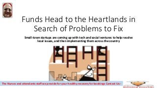 Funds Head to the Heartlands in
Search of Problems to Fix
Small-town startups are coming up with tech and social ventures to help resolve
local issues, and then implementing them across the country
The Nurses and attendants staff we provide for your healthy recovery for bookings Contact Us:-
 