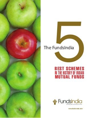 The FundsIndia



                best schemes
                in the history of indian
                mutual funds




                           www.fundsindia.com
Page | 1
 