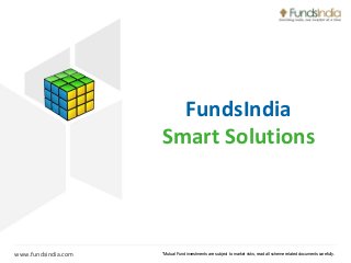 FundsIndia
Smart Solutions

www.fundsindia.com

*Mutual Fund investments are subject to market risks, read all scheme related documents carefully.

 