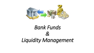 Bank Funds
&
Liquidity Management
 