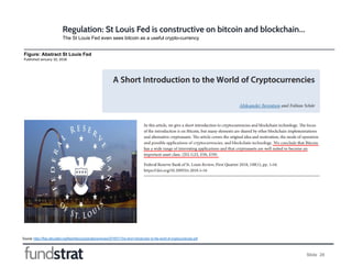 Slide 28
Regulation: St Louis Fed is constructive on bitcoin and blockchain…
Source: https://files.stlouisfed.org/files/htdocs/publications/review/2018/01/10/a-short-introduction-to-the-world-of-cryptocurrencies.pdf
Figure: Abstract St Louis Fed
Published January 10, 2018
The St Louis Fed even sees bitcoin as a useful crypto-currency
 