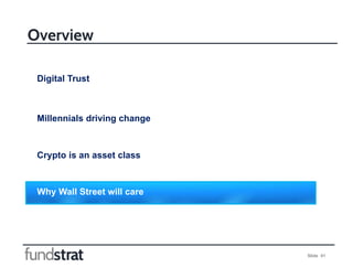 Slide 41
Overview
Digital Trust
Millennials driving change
Crypto is an asset class
Why Wall Street will care
 