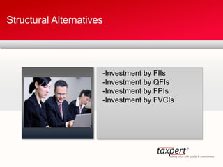 Structural Alternatives
-Investment by FIIs
-Investment by QFIs
-Investment by FPIs
-Investment by FVCIs
 