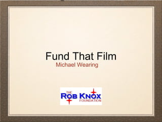 Fund That Film
Michael Wearing
 