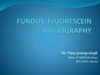 Dr. Vijay pratap singh
Dept. of Ophthalmology
M.L.B.M.C, Jhansi
 