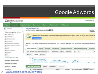 GoogleAdwords
 www.google.com.br/adwords
 