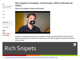 
Rich Snipets
 http://support.google.com/webmasters/bin/answer.py?hl=pt-BR&answer=99170&topic=21997&ctx=topic
 
